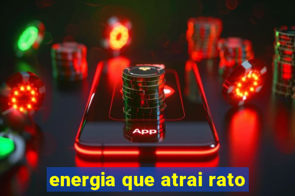 energia que atrai rato